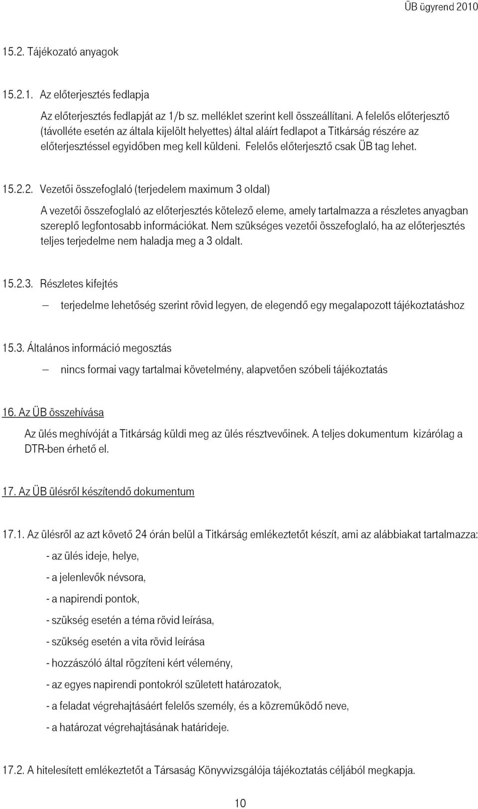 15.2.2. Vezetıi összefoglaló (terjedelem maximum 3 oldal) A vezetıi összefoglaló az elıterjesztés kötelezõ eleme, amely tartalmazza a részletes anyagban szereplı legfontosabb információkat.