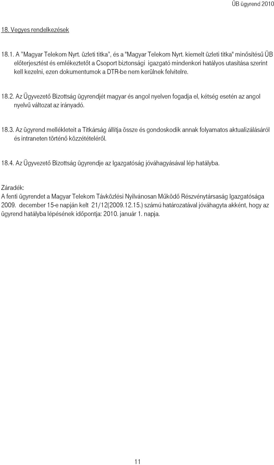 18.2. Az Ügyvezetõ Bizottság ügyrendjét magyar és angol nyelven fogadja el, kétség esetén az angol nyelvő változat az irányadó. 18.3.