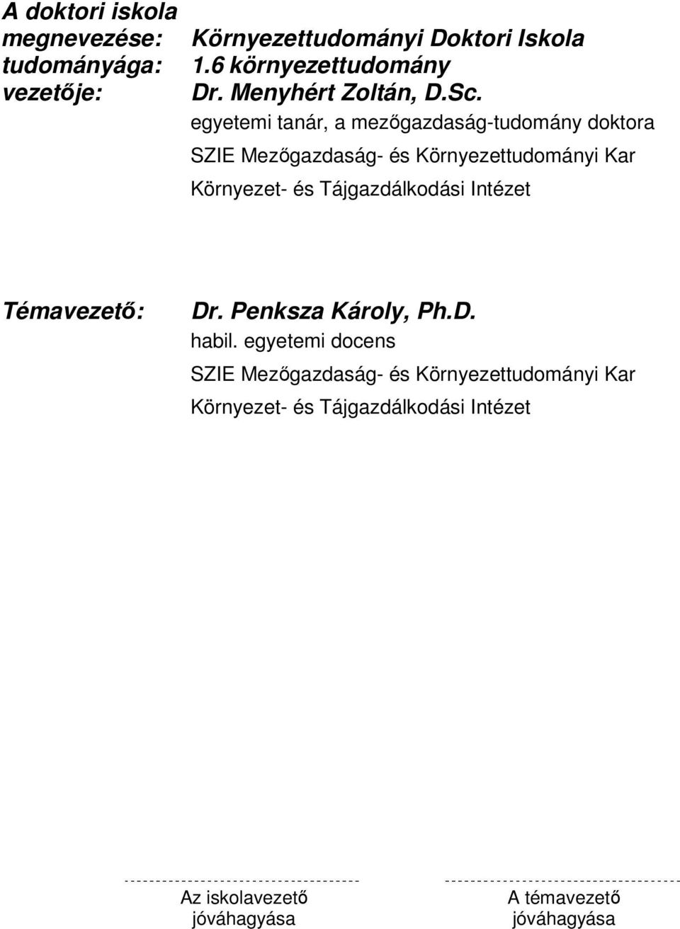 egyetemi tanár, a mezőgazdaság-tudomány doktora SZIE Mezőgazdaság- és Környezettudományi Kar Környezet- és