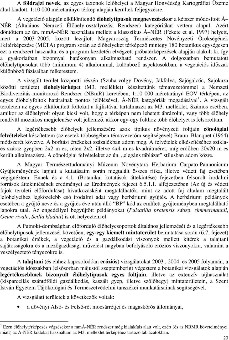 mmá NÉR használata mellett a klasszikus Á NÉR (Fekete et al. 1997) helyett, mert a 2003 2005.