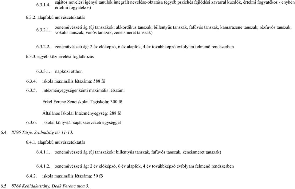 3.5. intézményegységenkénti maximális létszám: Erkel Ferenc Zeneiskolai Tagiskola: 300 fő Általános Iskolai Intézményegység: 288 fő 6.3.6. iskolai könyvtár saját szervezeti egységgel 6.4.