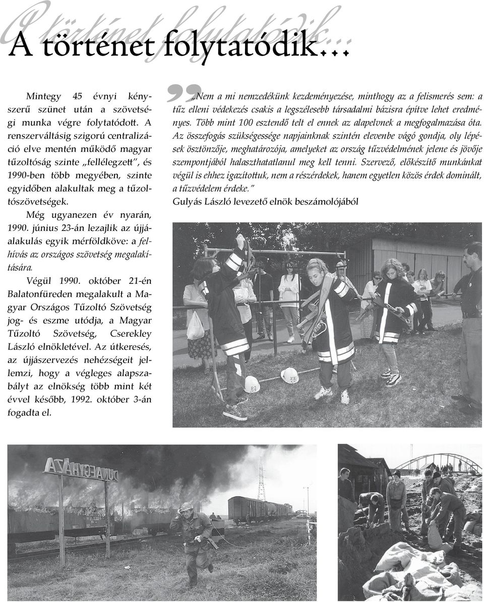 Még ugyanezen év nyarán, 1990. június 23-án lezajlik az újjáalakulás egyik mérföldköve: a felhívás az országos szövetség megalakítására. Végül 1990.