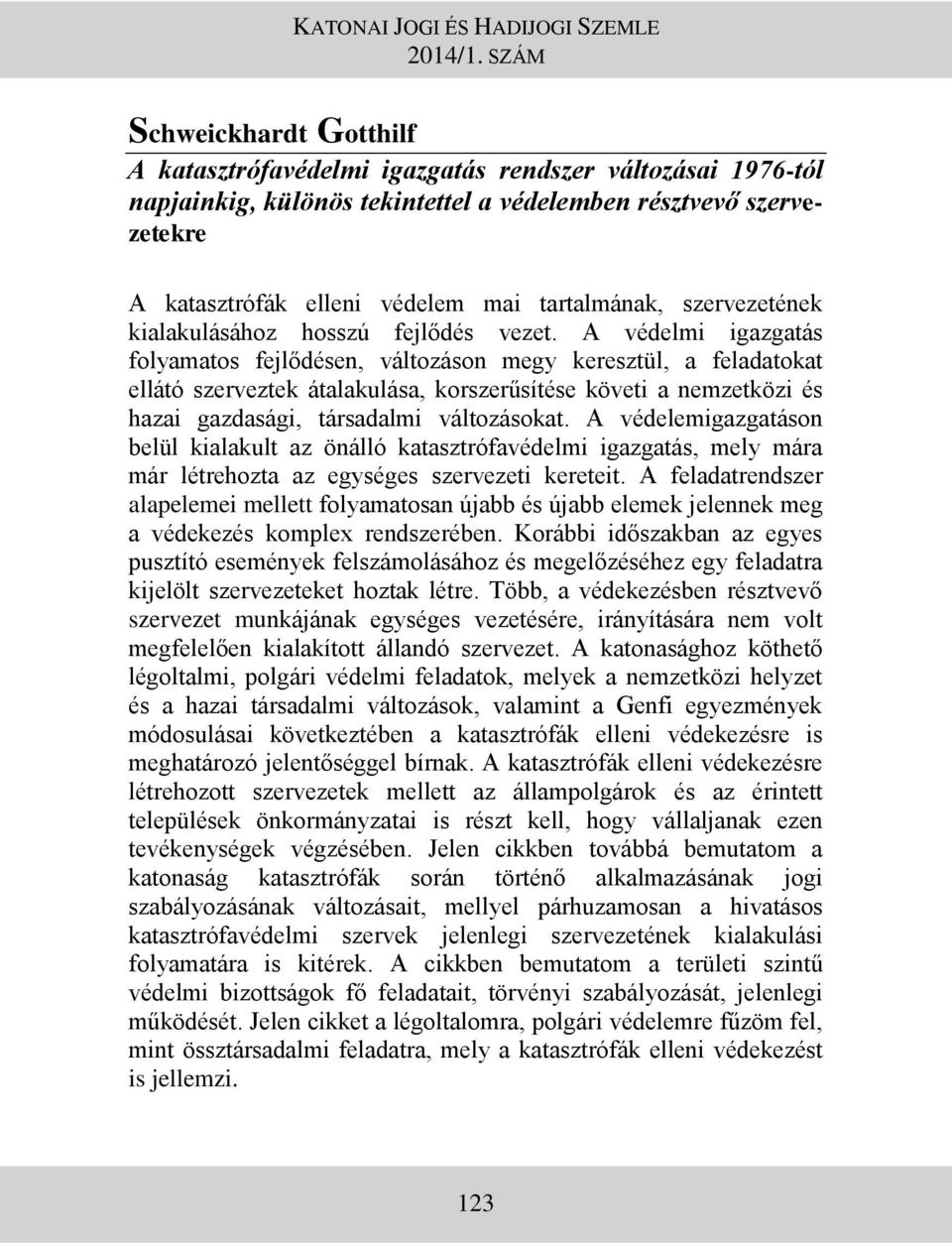 A védelmi igazgatás folyamatos fejlődésen, változáson megy keresztül, a feladatokat ellátó szerveztek átalakulása, korszerűsítése követi a nemzetközi és hazai gazdasági, társadalmi változásokat.