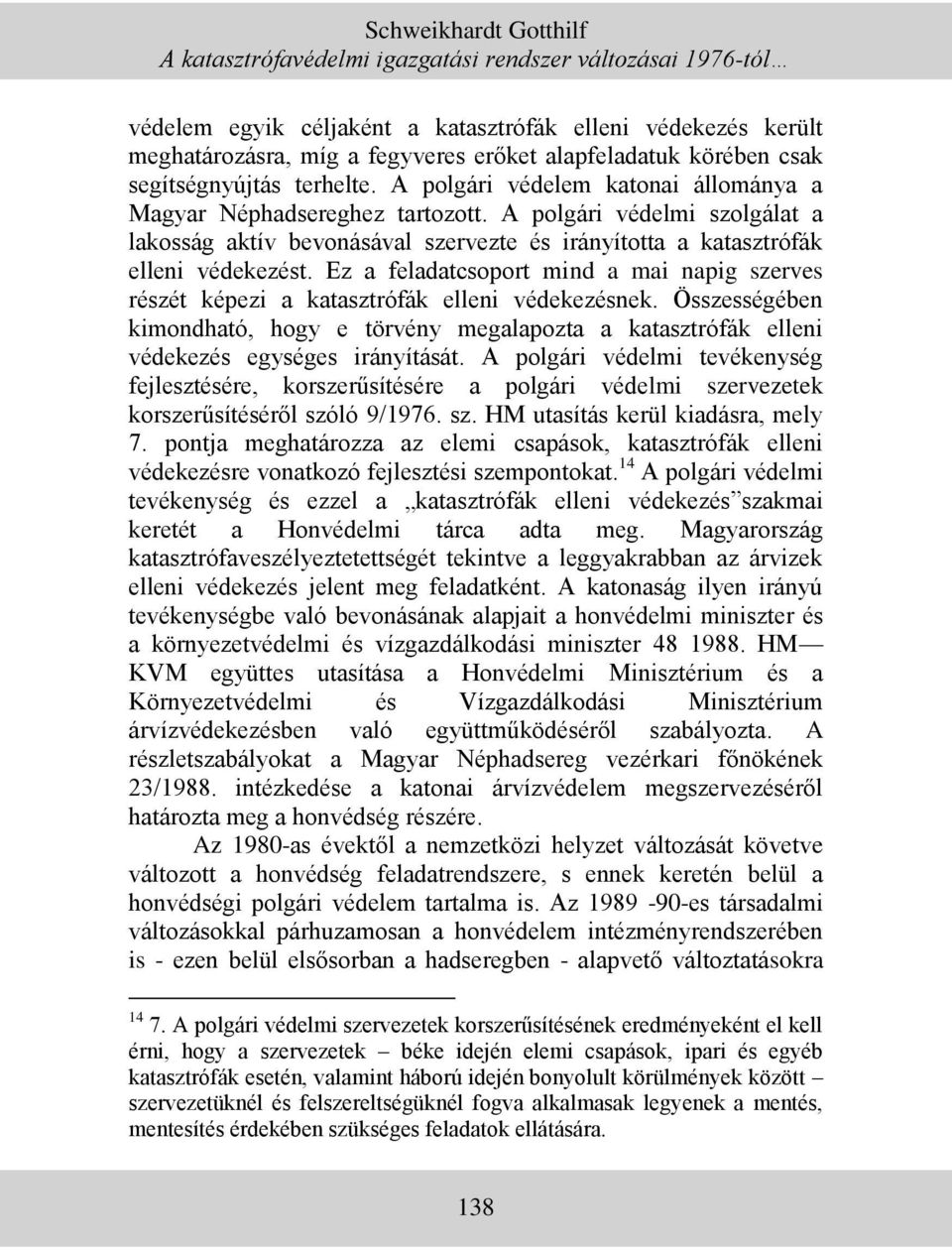 A polgári védelmi szolgálat a lakosság aktív bevonásával szervezte és irányította a katasztrófák elleni védekezést.