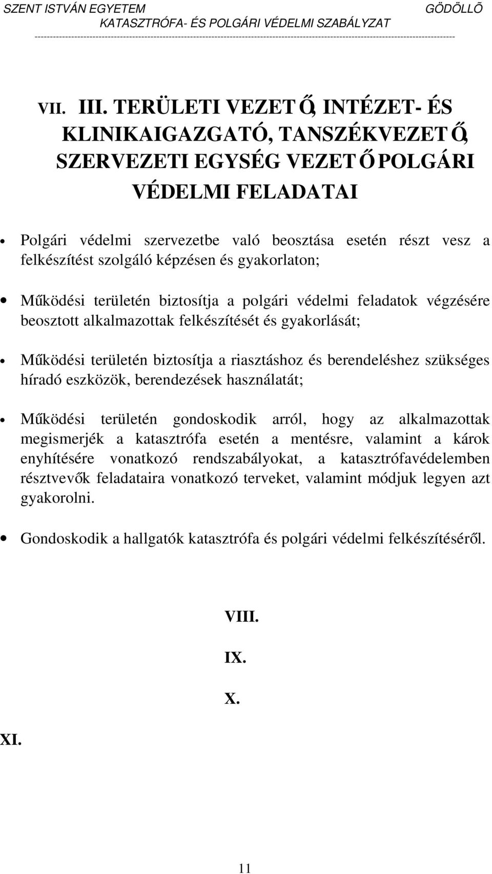 képzésen és gyakorlaton; Működési területén biztosítja a polgári védelmi feladatok végzésére beosztott alkalmazottak felkészítését és gyakorlását; Működési területén biztosítja a riasztáshoz és