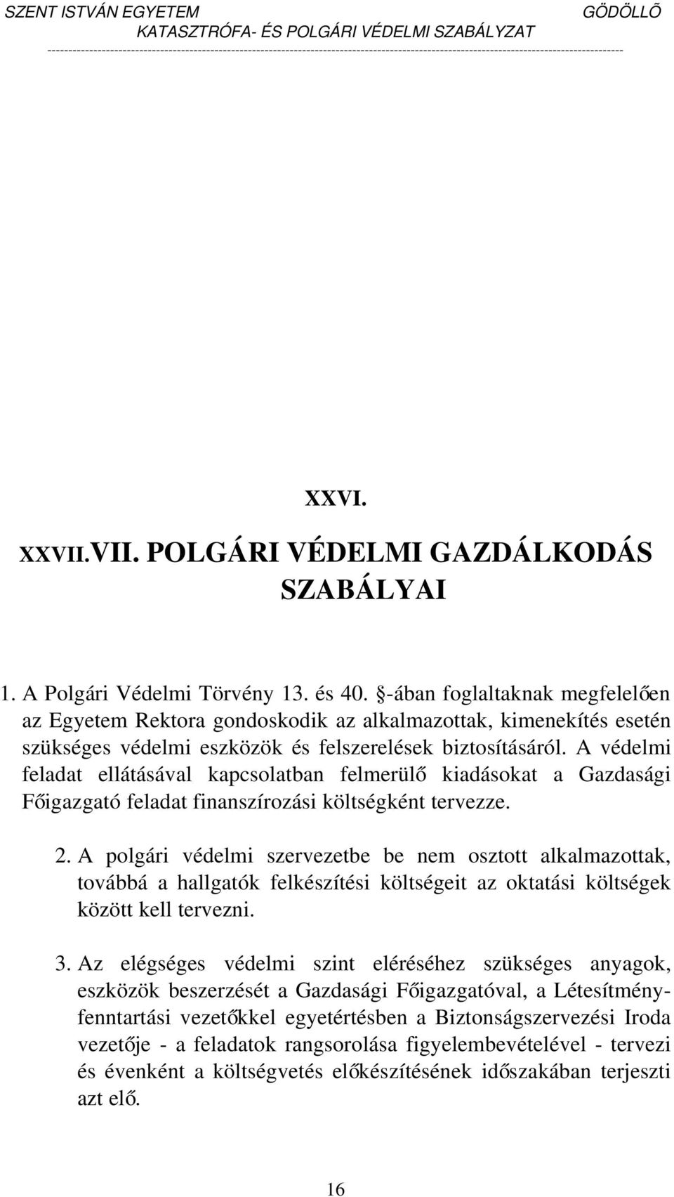 A védelmi feladat ellátásával kapcsolatban felmerül ő kiadásokat a Gazdasági Főigazgató feladat finanszírozási költségként tervezze. 2.