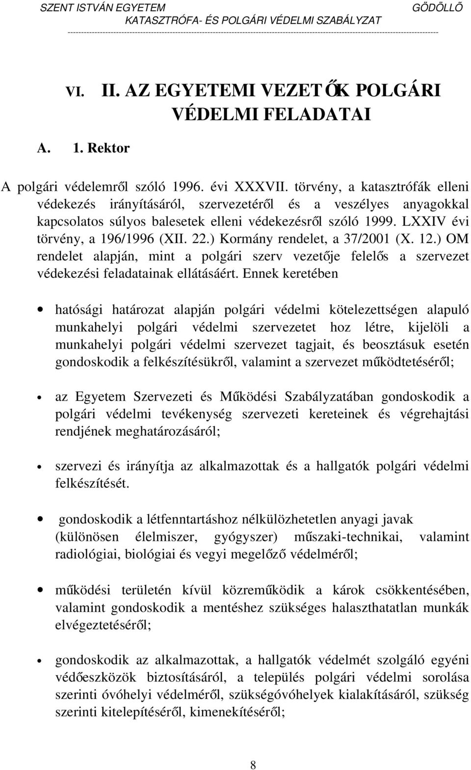 ) Kormány rendelet, a 37/2001 (X. 12.) OM rendelet alapján, mint a polgári szerv vezetője felelős a szervezet védekezési feladatainak ellátásáért.