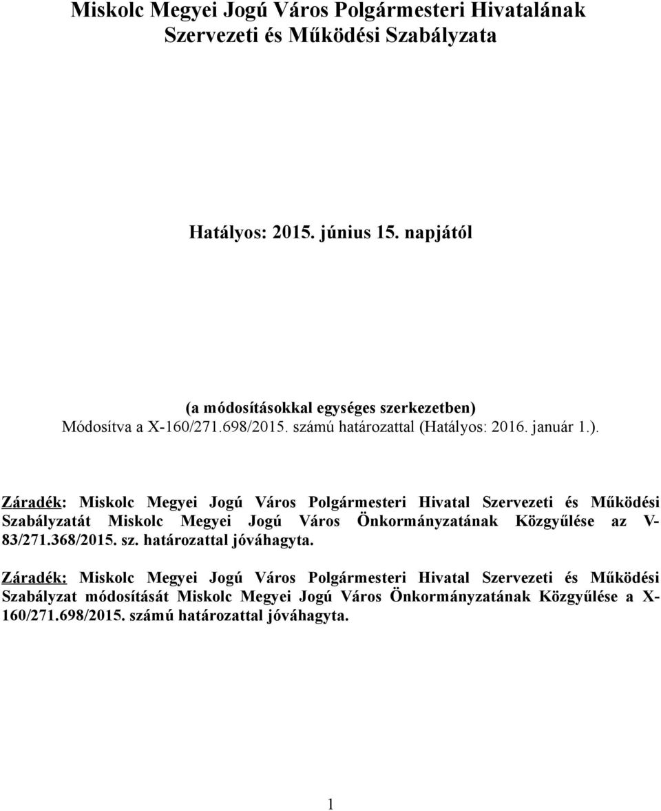 Módosítva a X-160/271.698/2015. számú határozattal (Hatályos: 2016. január 1.).