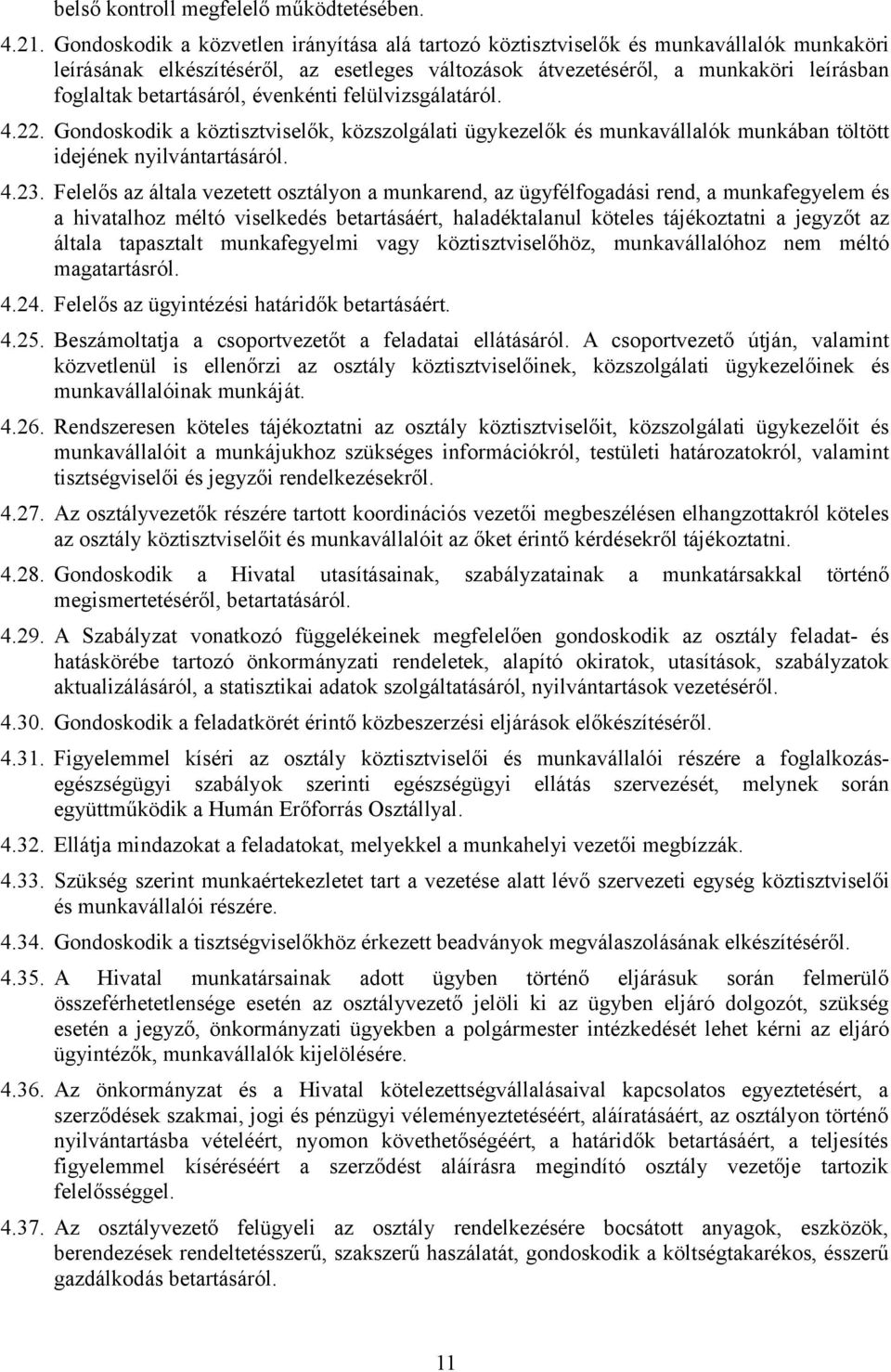 betartásáról, évenkénti felülvizsgálatáról. 4.22. Gondoskodik a köztisztviselők, közszolgálati ügykezelők és munkavállalók munkában töltött idejének nyilvántartásáról. 4.23.