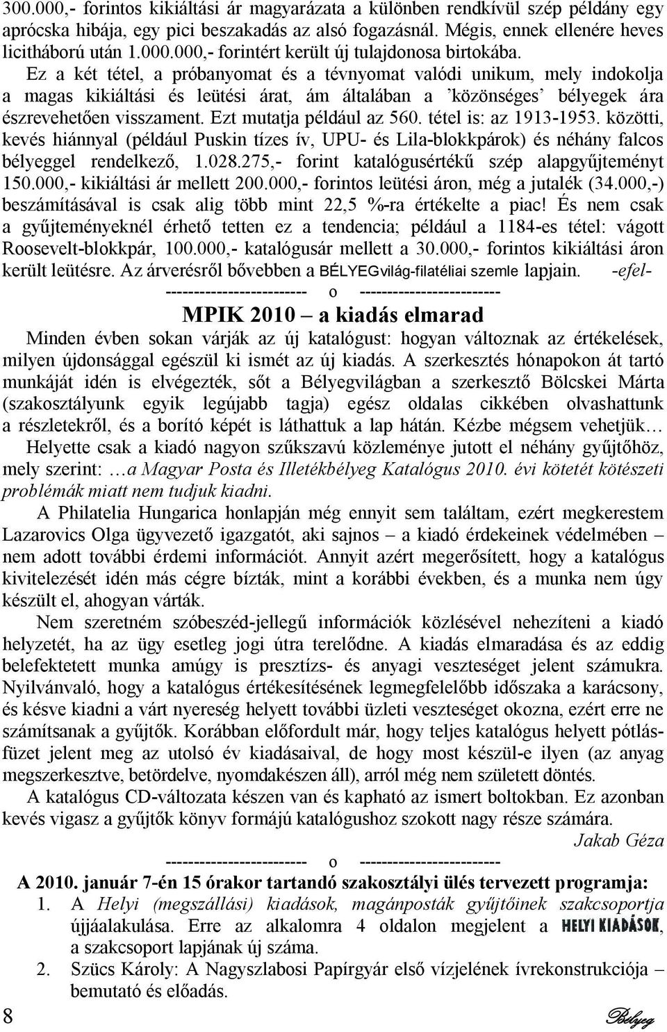 Ezt mutatja például az 560. tétel is: az 1913-1953. közötti, kevés hiánnyal (például Puskin tízes ív, UPU- és Lila-blokkpárok) és néhány falcos bélyeggel rendelkező, 1.028.