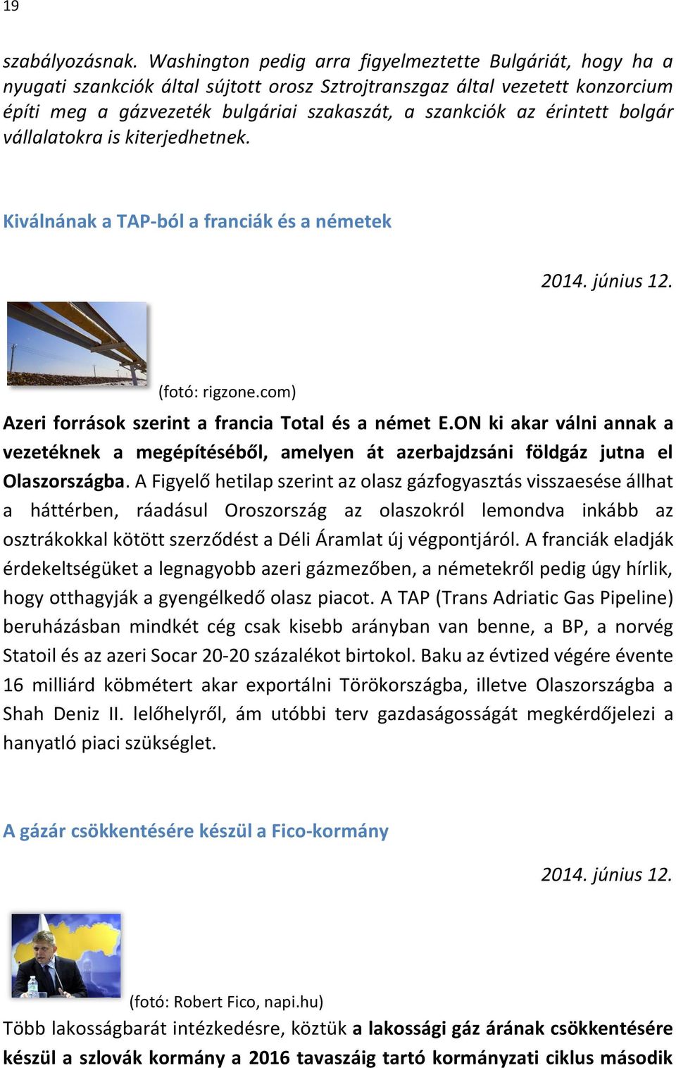 érintett bolgár vállalatokra is kiterjedhetnek. Kiválnának a TAP-ból a franciák és a németek 2014. június 12. (fotó: rigzone.com) Azeri források szerint a francia Total és a német E.