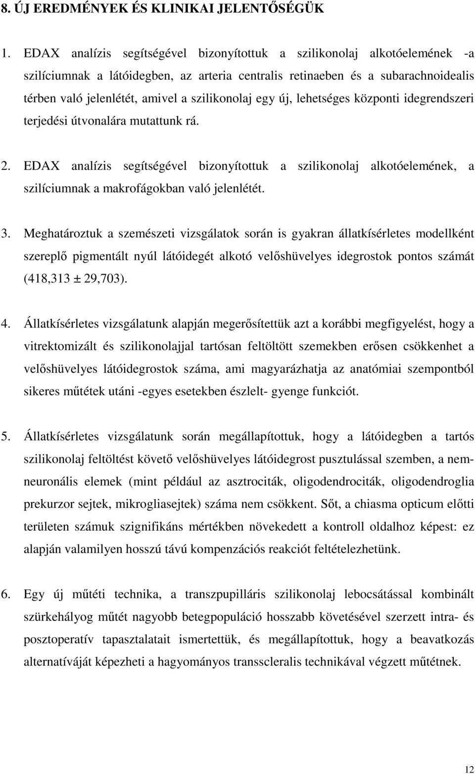 szilikonolaj egy új, lehetséges központi idegrendszeri terjedési útvonalára mutattunk rá. 2.