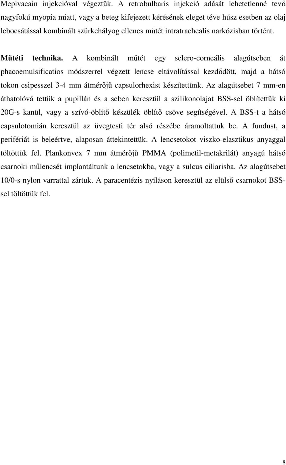 intratrachealis narkózisban történt. Mőtéti technika.