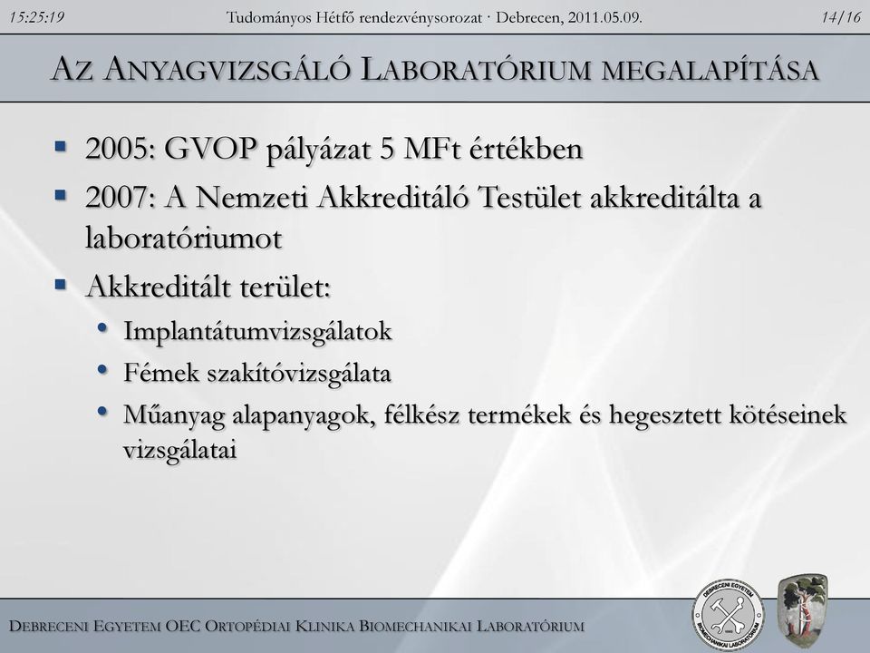 2007: A Nemzeti Akkreditáló Testület akkreditálta a laboratóriumot Akkreditált terület: