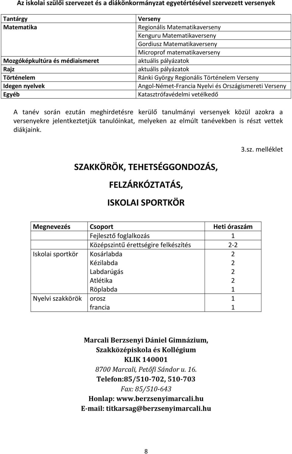 Francia Nyelvi és Országismereti Verseny Katasztrófavédelmi vetélkedő A tanév során ezután meghirdetésre kerülő tanulmányi versenyek közül azokra a versenyekre jelentkeztetjük tanulóinkat, melyeken