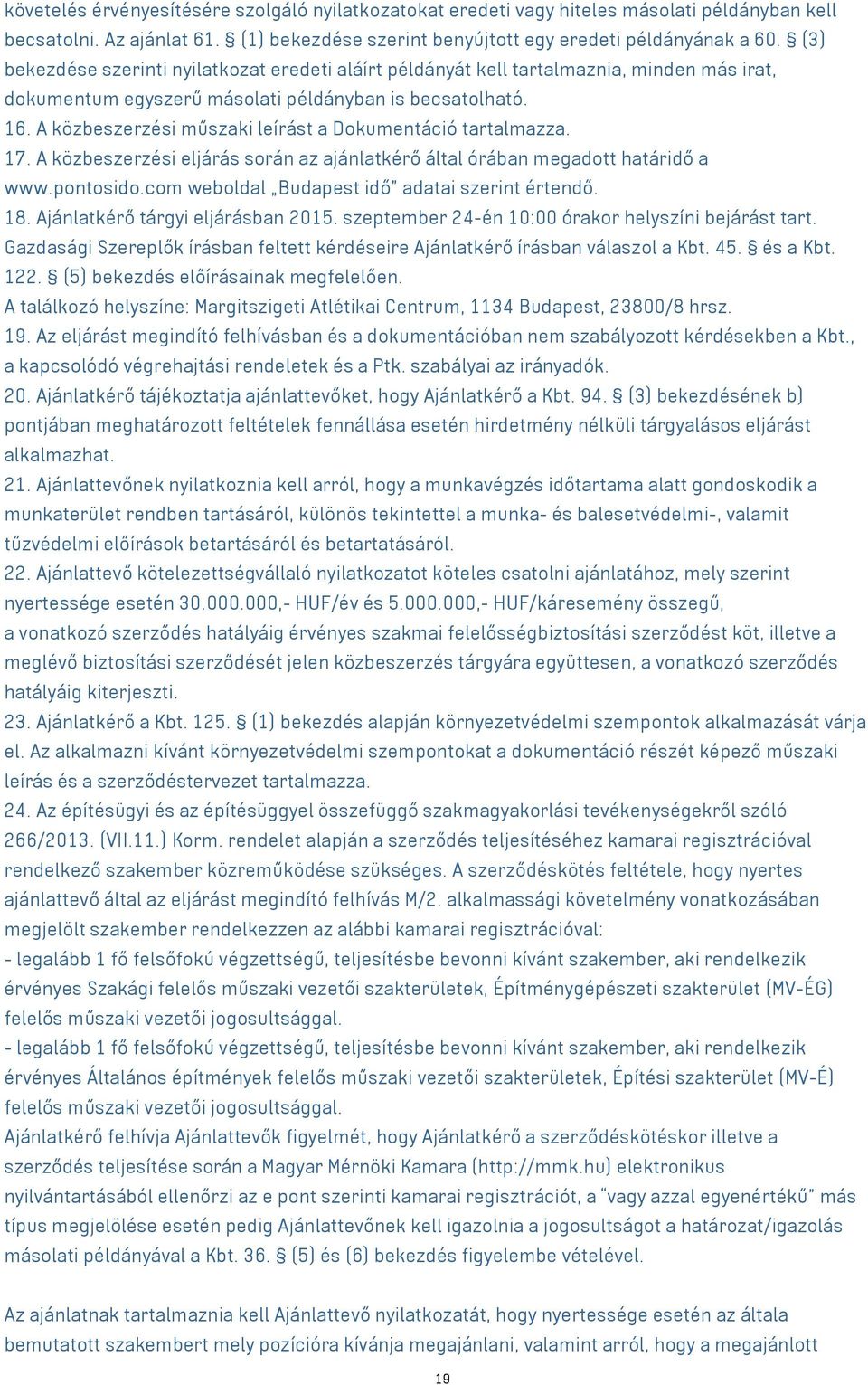 A közbeszerzési műszaki leírást a Dokumentáció tartalmazza. 17. A közbeszerzési eljárás során az ajánlatkérő által órában megadott határidő a www.pontosido.