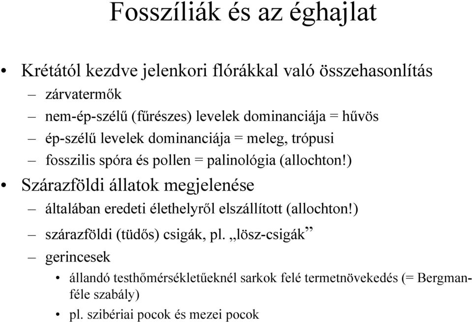 ) Szárazföldi állatok megjelenése általában eredeti élethelyrıl elszállított (allochton!) szárazföldi (tüdıs) csigák, pl.