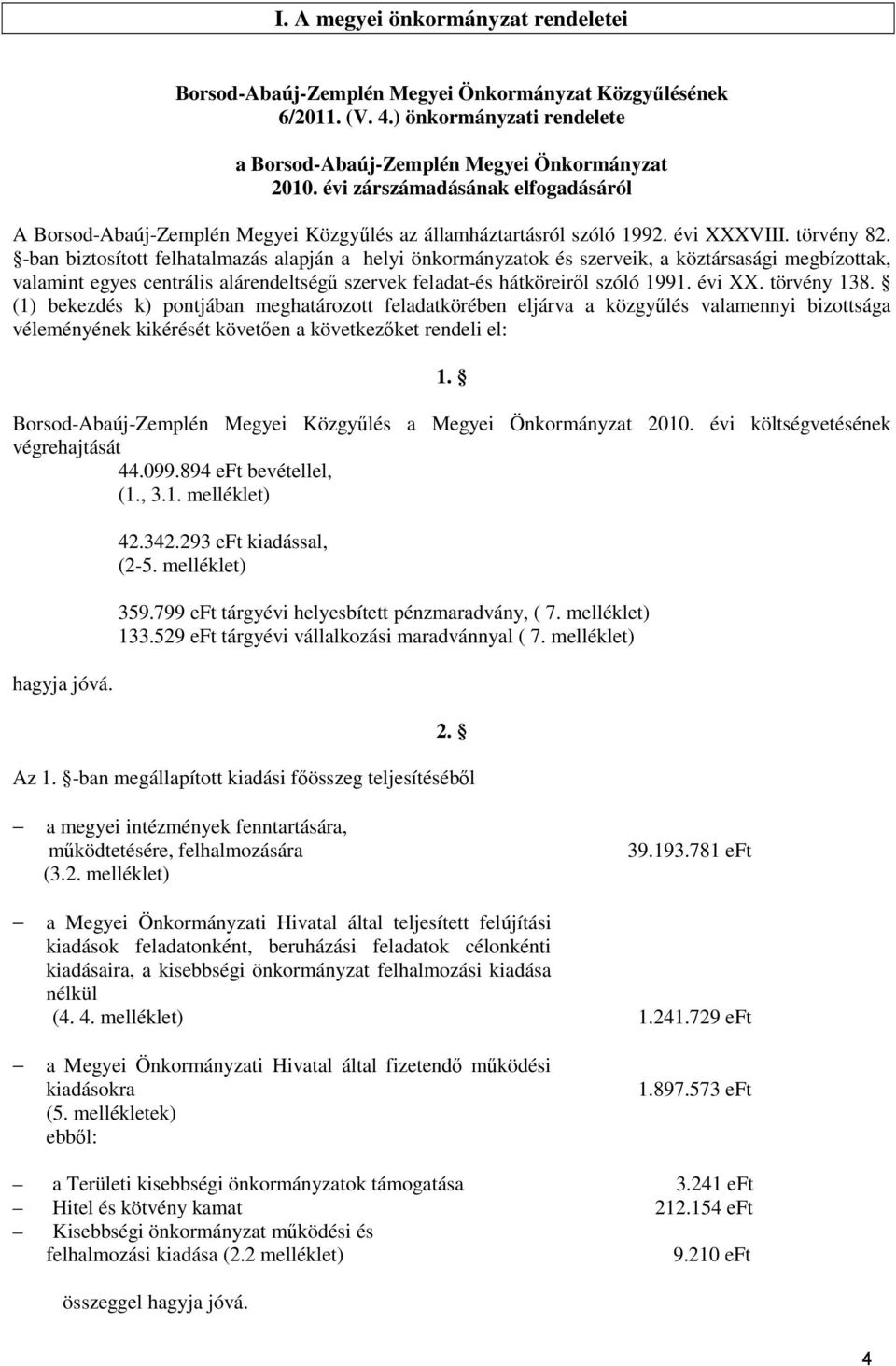 -ban biztosított felhatalmazás alapján a helyi önkormányzatok és szerveik, a köztársasági megbízottak, valamint egyes centrális alárendeltségű szervek feladat-és hátköreiről szóló 1991. évi XX.