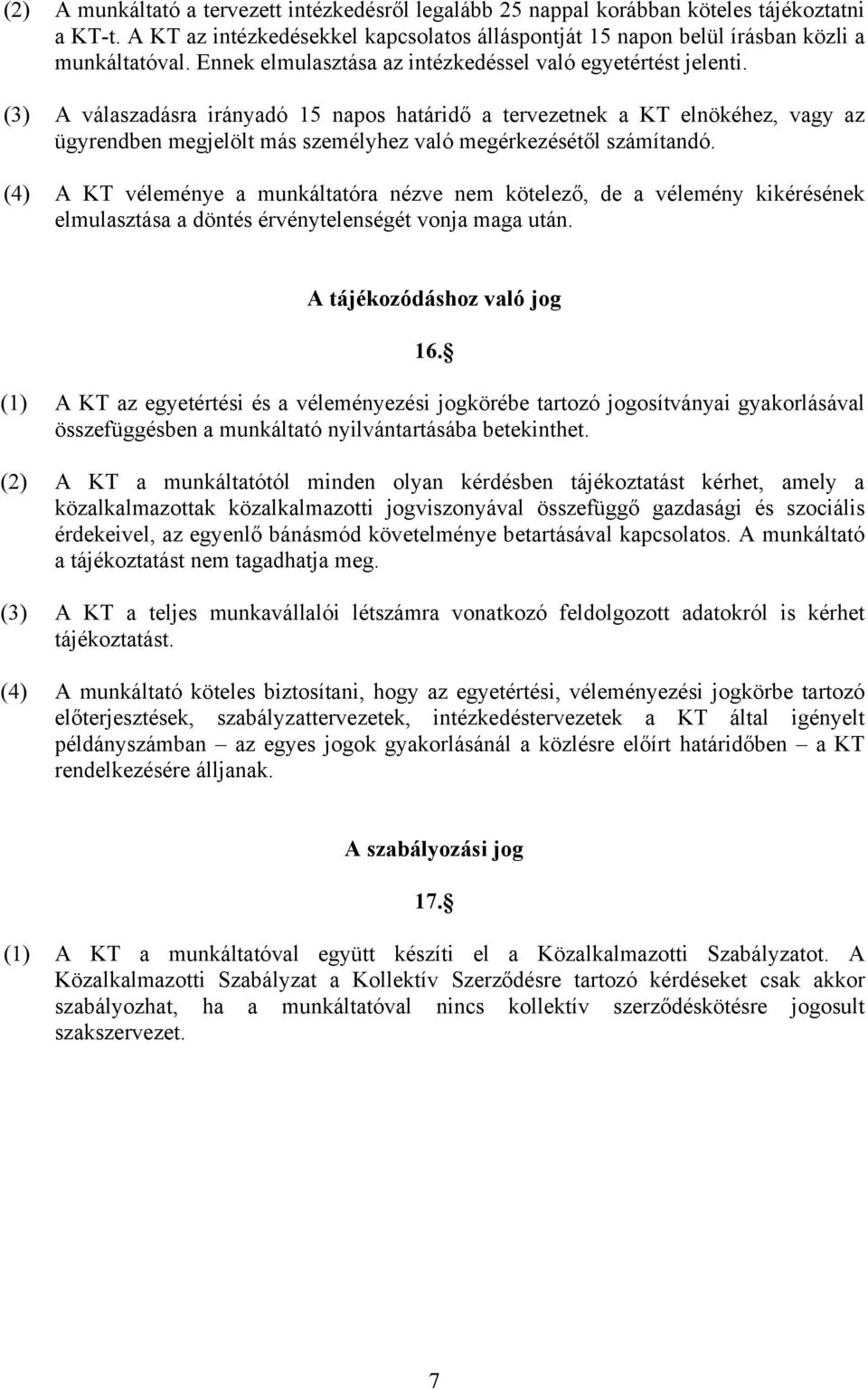 (3) A válaszadásra irányadó 15 napos határidő a tervezetnek a KT elnökéhez, vagy az ügyrendben megjelölt más személyhez való megérkezésétől számítandó.