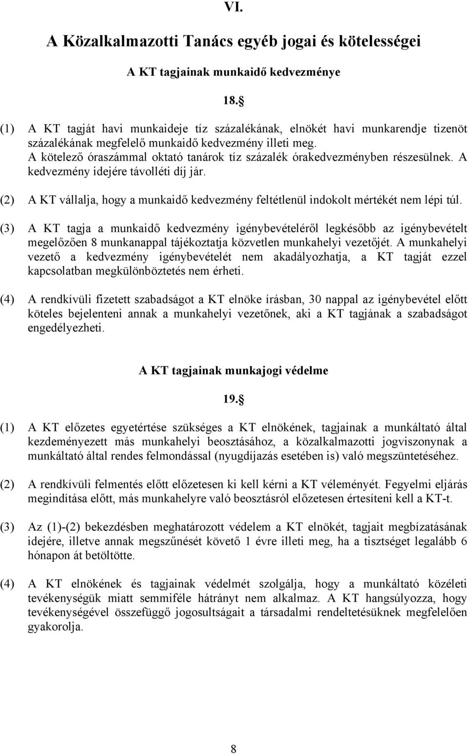 A kötelező óraszámmal oktató tanárok tíz százalék órakedvezményben részesülnek. A kedvezmény idejére távolléti díj jár.