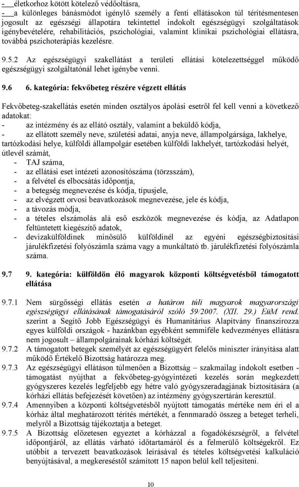 2 Az egészségügyi szakellátást a területi ellátási kötelezettséggel működő egészségügyi szolgáltatónál lehet igénybe venni. 9.6 6.