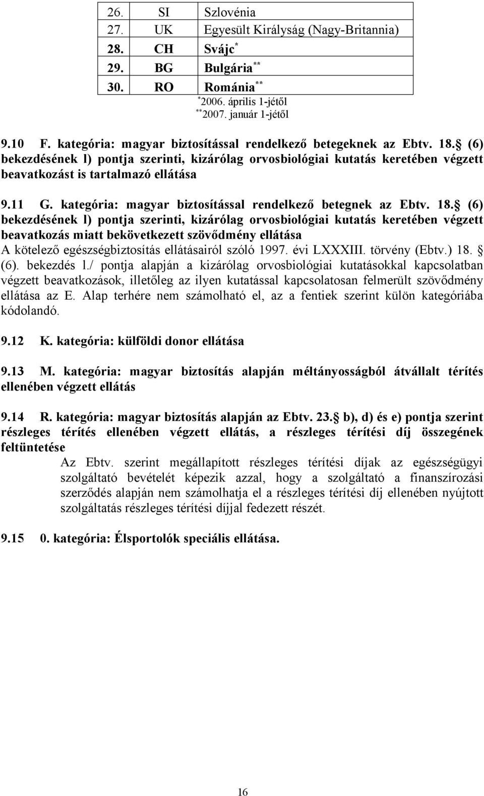 kategória: magyar biztosítással rendelkező betegnek az Ebtv. 18.