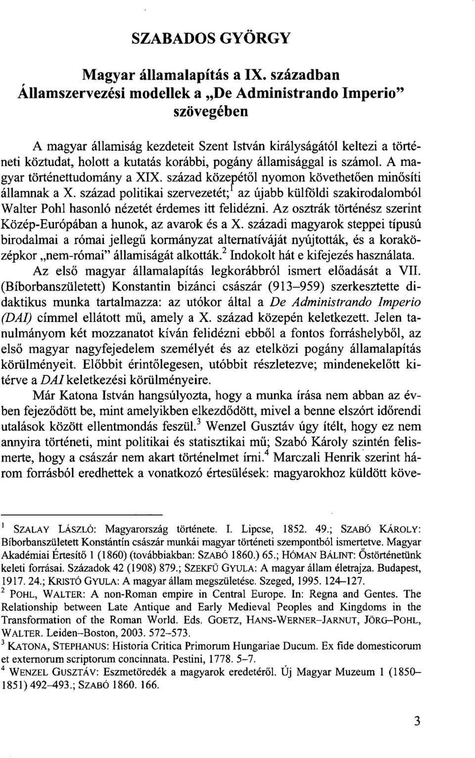 államisággal is számol. A magyar történettudomány a XIX. század közepétől nyomon követhetően minősíti államnak a X.