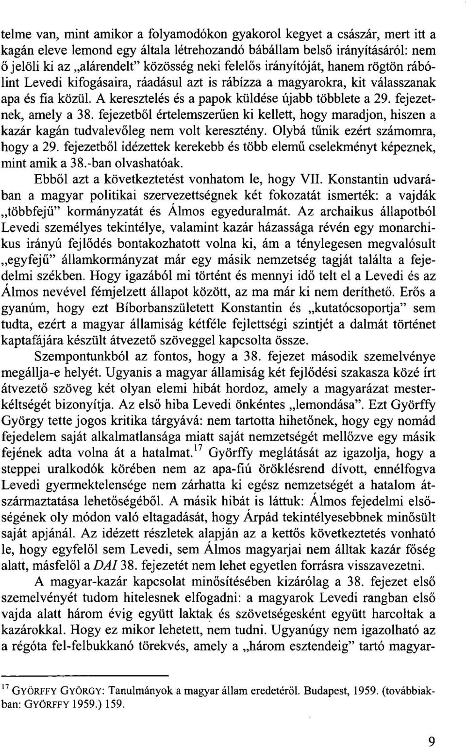 fejezetnek, amely a 38. fejezetből értelemszerűen ki kellett, hogy maradjon, hiszen a kazár kagán tudvalevőleg nem volt keresztény. Olybá tűnik ezért számomra, hogy a 29.