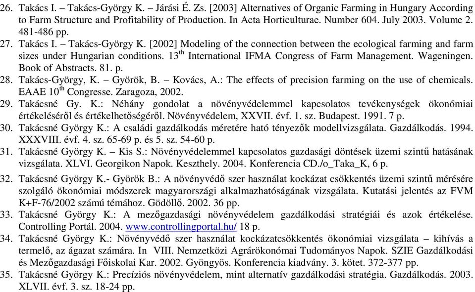 13 th International IFMA Congress of Farm Management. Wageningen. Book of Abstracts. 81. p. 28. Takács-György, K. Györök, B. Kovács, A.: The effects of precision farming on the use of chemicals.