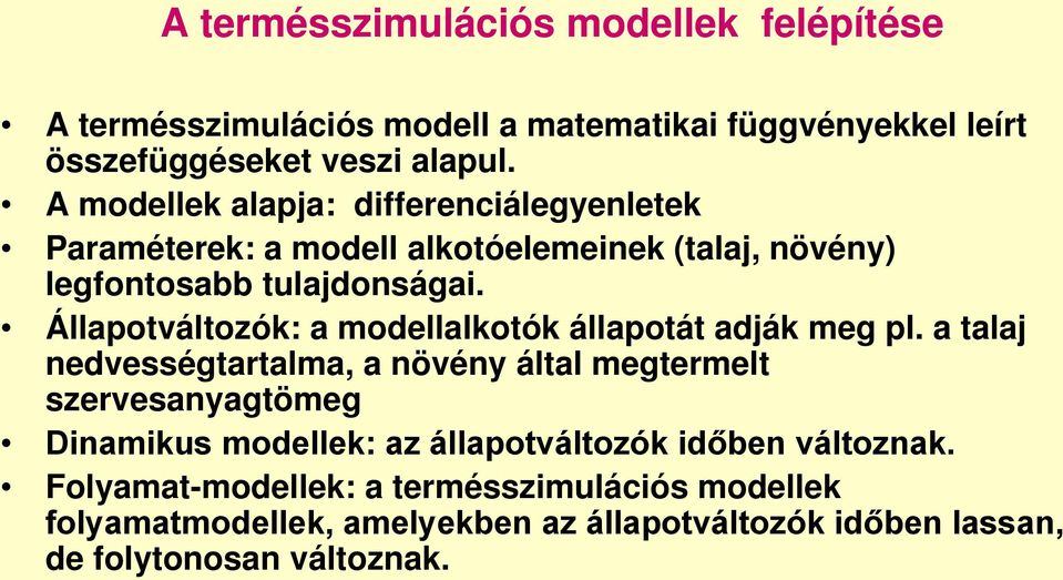 Állapotváltozók: a modellalkotók állapotát adják meg pl.