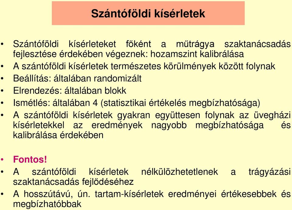 megbízhatósága) A szántóföldi kísérletek gyakran együttesen folynak az üvegházi kísérletekkel az eredmények nagyobb megbízhatósága és kalibrálása érdekében