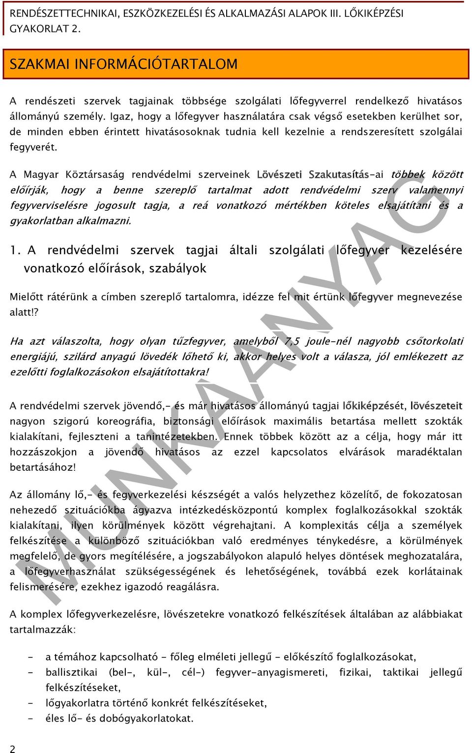 A Magyar Köztársaság rendvédelmi szerveinek Lövészeti Szakutasítás-ai többek között előírják, hogy a benne szereplő tartalmat adott rendvédelmi szerv valamennyi fegyverviselésre jogosult tagja, a reá