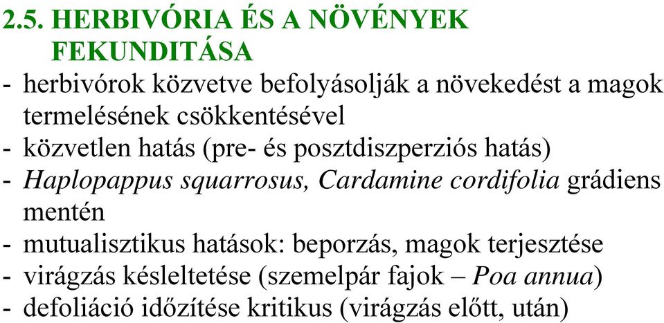 squarrosus, Cardamine cordifolia grádiens mentén - mutualisztikus hatások: beporzás, magok