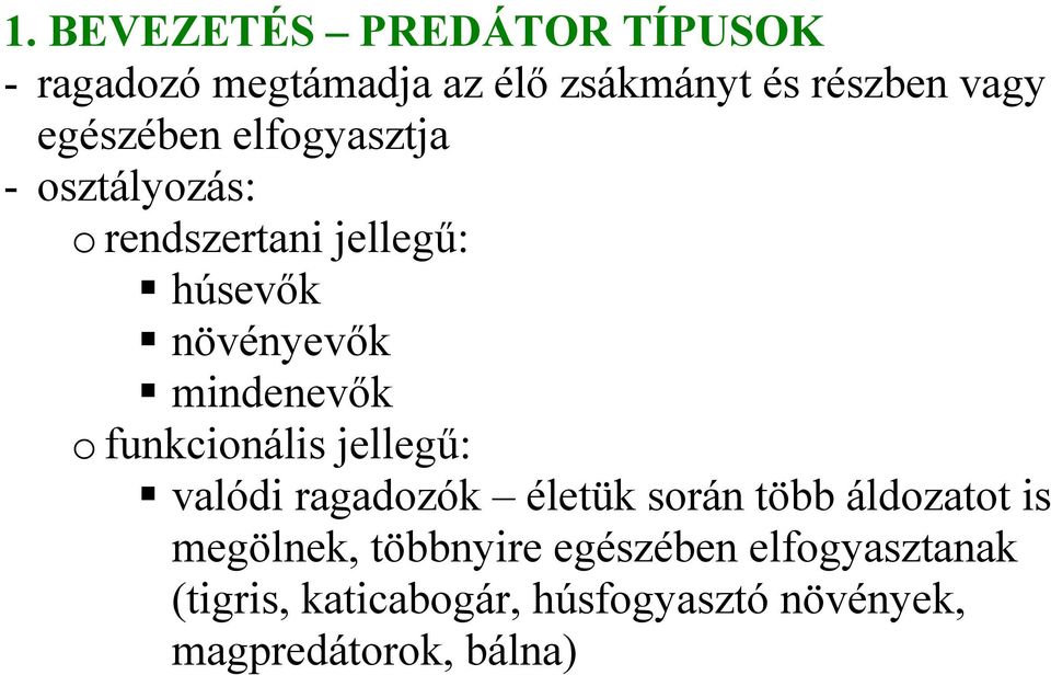 mindenevők o funkcionális jellegű: valódi ragadozók életük során több áldozatot is