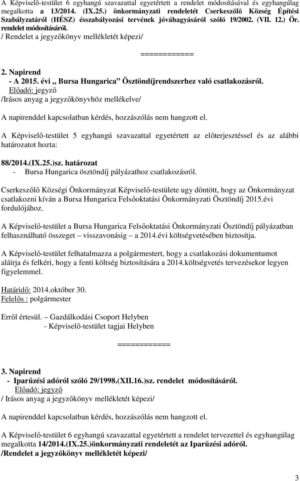 / Rendelet a jegyzőkönyv mellékletét képezi/ ============ 2. Napirend - A 2015. évi Bursa Hungarica Ösztöndíjrendszerhez való csatlakozásról. /Irásos anyag a jegyzőkönyvhöz mellékelve/ 88/2014.(IX.25.