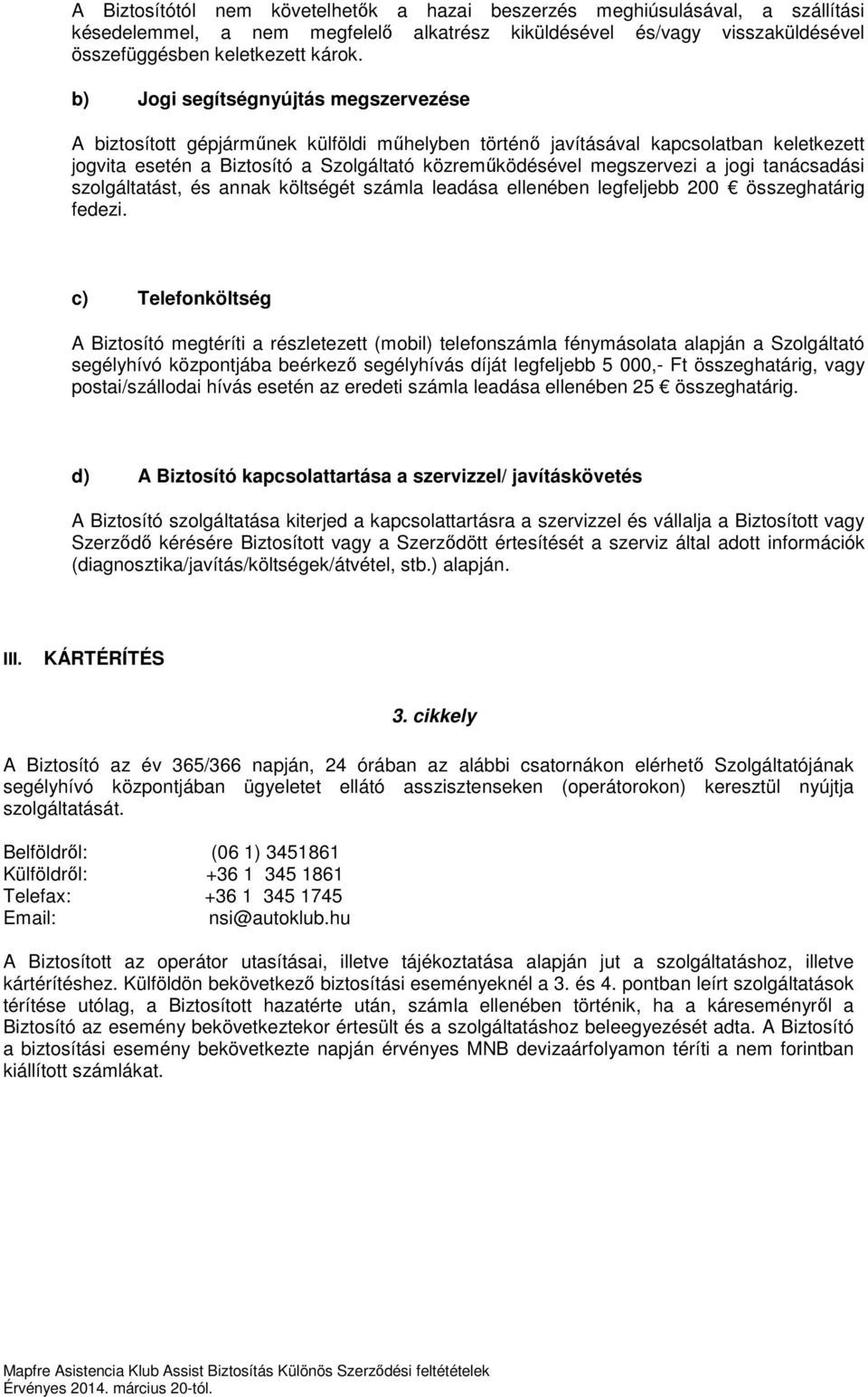 Mapfre Asistencia S.A. Magyarországi Fióktelepe 1146 Budapest, Hermina út  17. Telefon: (06 40) , fax: (06 1) Adószám: - PDF Free Download