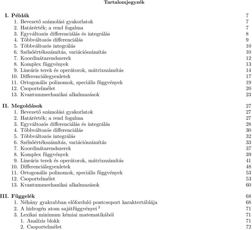 Ortogonális polinomok, speciális függvények 9. Csoportelmélet 3. Kvantummechanikai alkalmazások 3 II. Megoldások 7. Bevezető számolási gyakorlatok 7. Határérték; a rend fogalma 7 3.