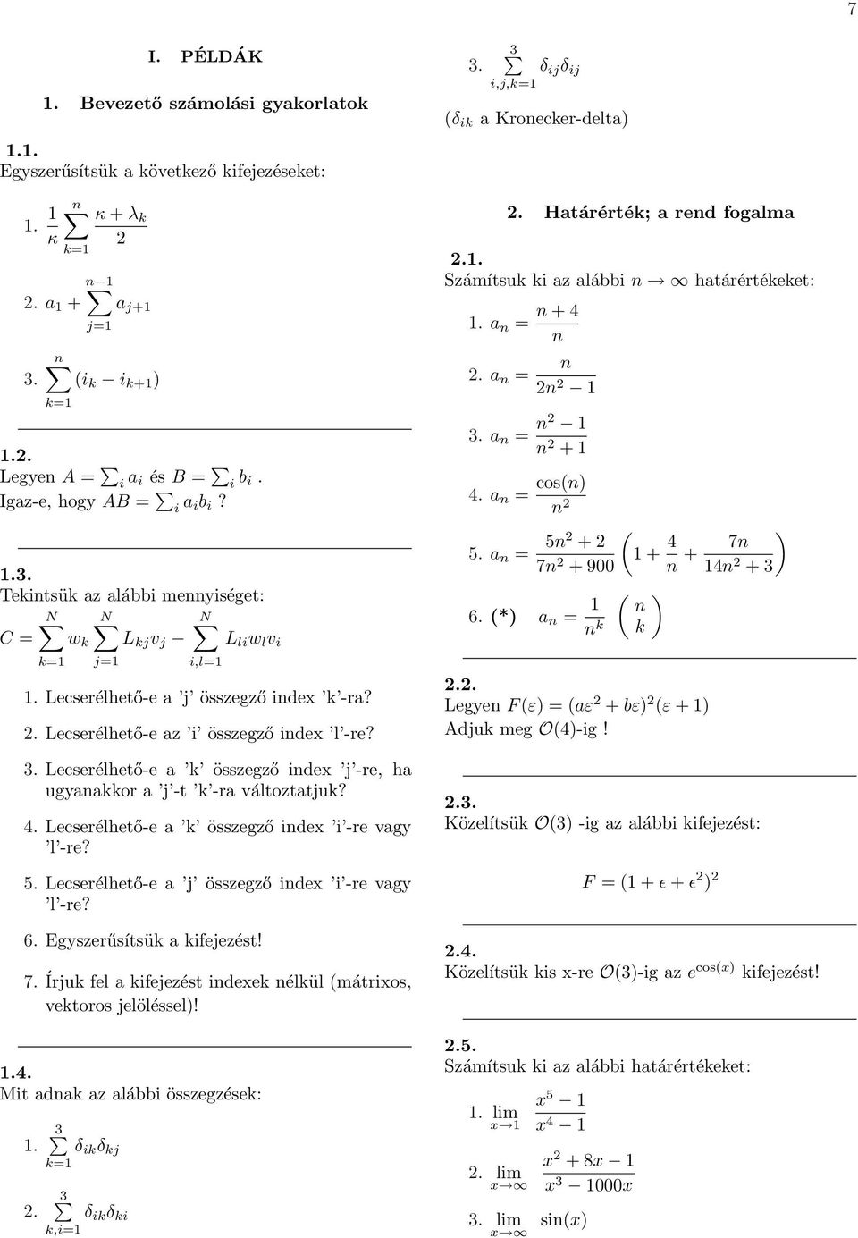 Lecserélhető-e a k összegző index i -re vagy l -re? 5. Lecserélhető-e a j összegző index i -re vagy l -re? 6. Egyszerűsítsük a kifejezést! 7.