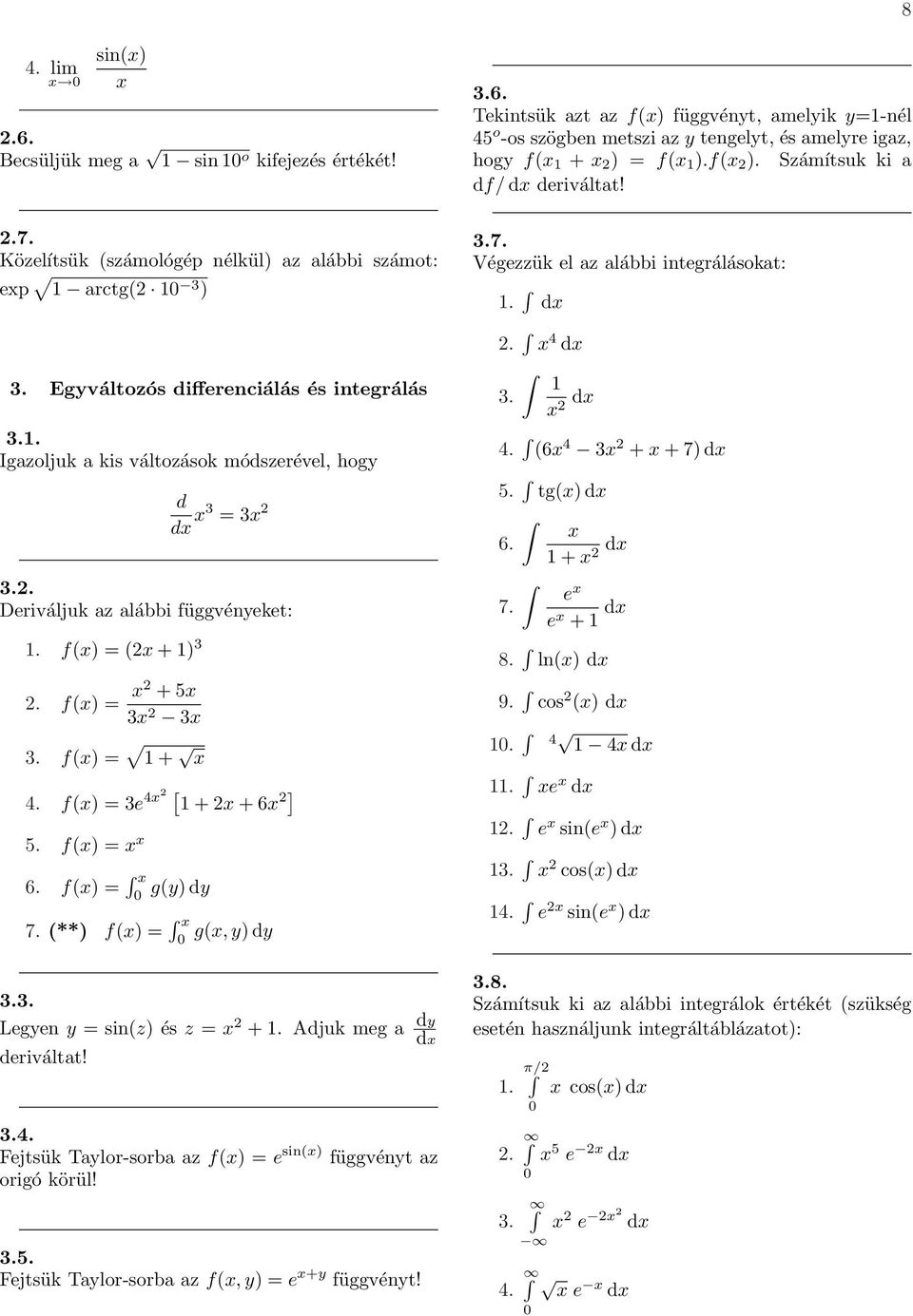 . Deriváljuk az alábbi függvényeket:. fx x + 3. fx x + 5x 3x 3x 3. fx + x 4. fx 3e 4x [ + x + 6x ] 5. fx x x 6. fx x gy dy 7. ** fx x gx, y dy 3.3. Legyen y sinz és z x +.