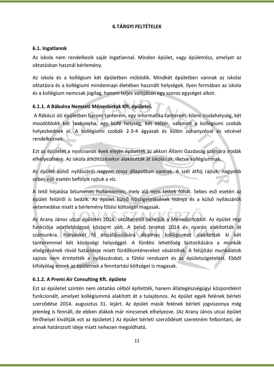 Ilyen formában az iskola és a kollégium nemcsak jogilag, hanem teljes valójában egy szoros egységet alkot. 6.1.1. A Bábolna Nemzeti Ménesbirtok Kft. épületei.