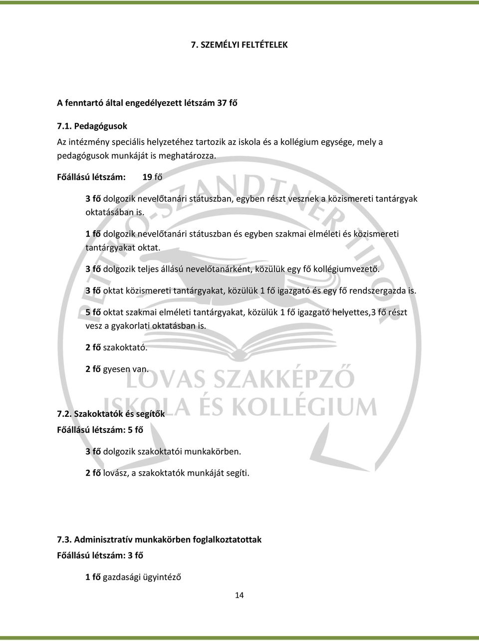 Főállású létszám: 19 fő 3 fő dolgozik nevelőtanári státuszban, egyben részt vesznek a közismereti tantárgyak oktatásában is.