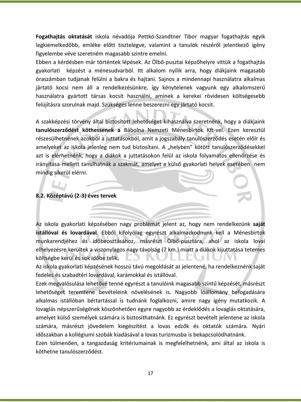 Itt alkalom nyílik arra, hogy diákjaink magasabb óraszámban tudjanak felülni a bakra és hajtani.