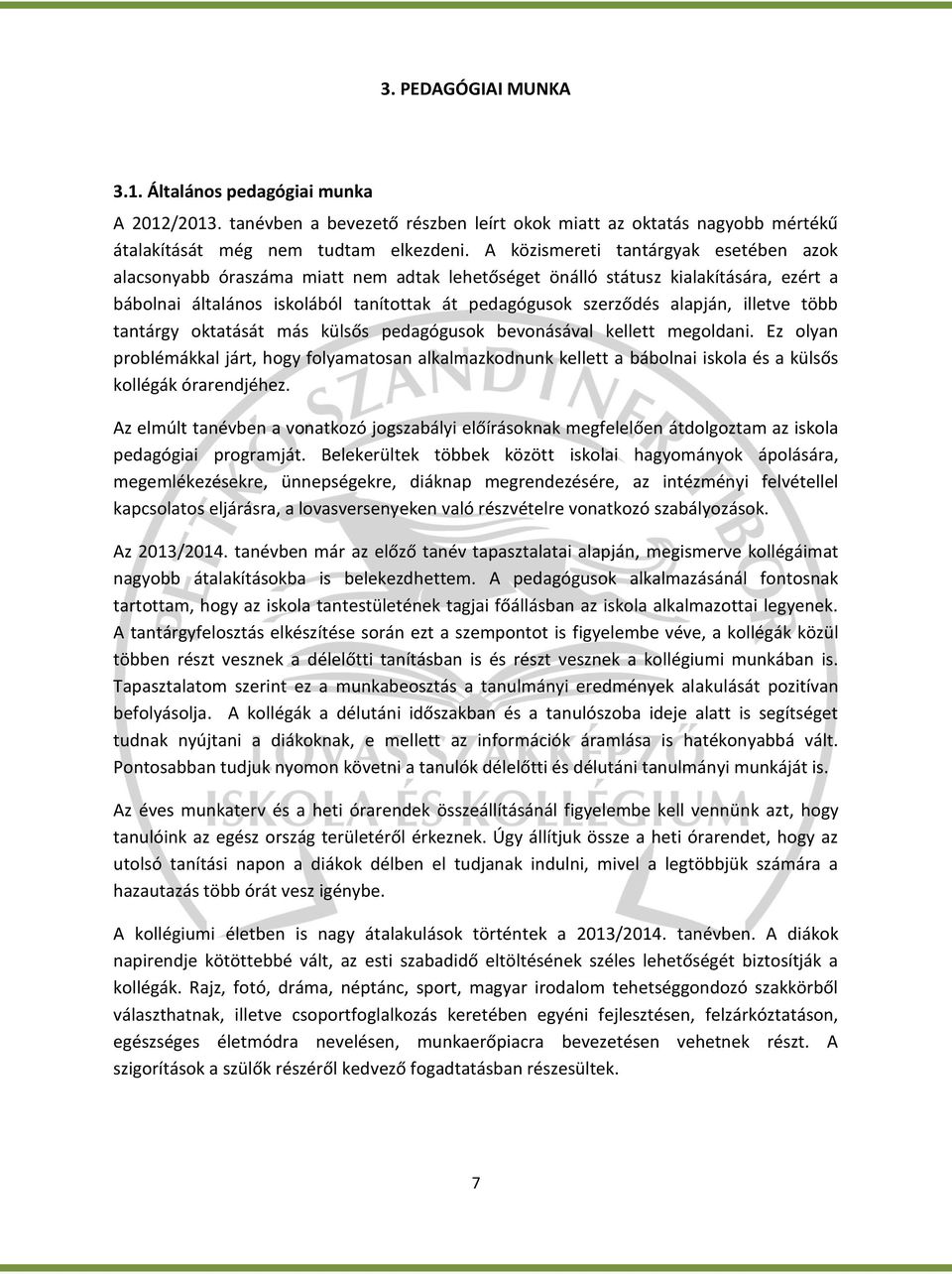 illetve több tantárgy oktatását más külsős pedagógusok bevonásával kellett megoldani.