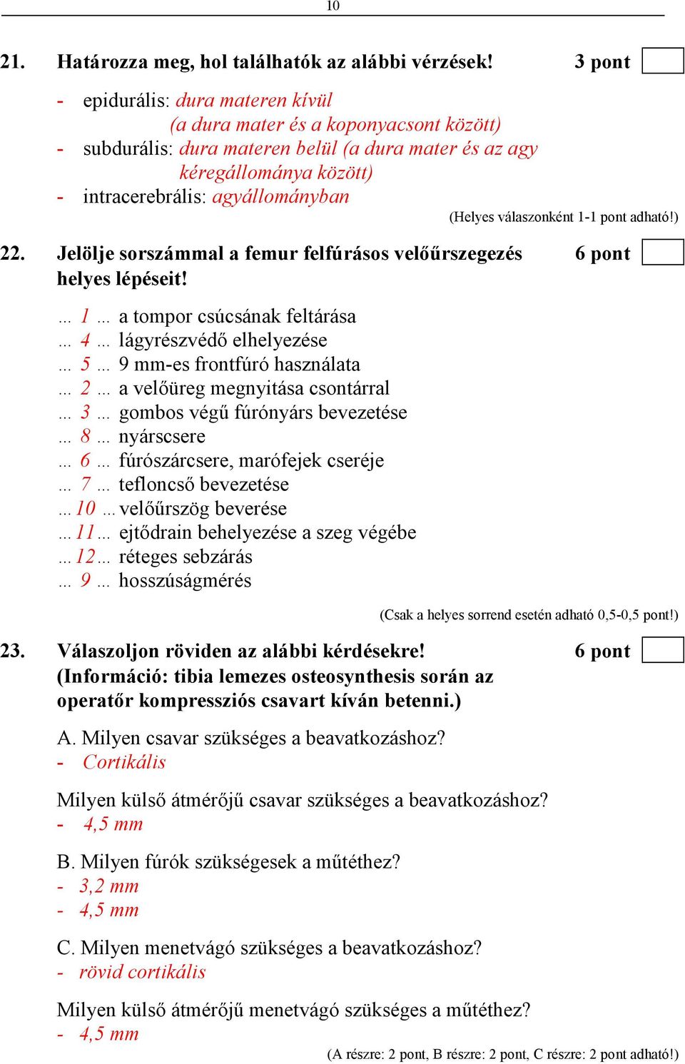 Jelölje sorszámmal a femur felfúrásos velıőrszegezés 6 pont helyes lépéseit!