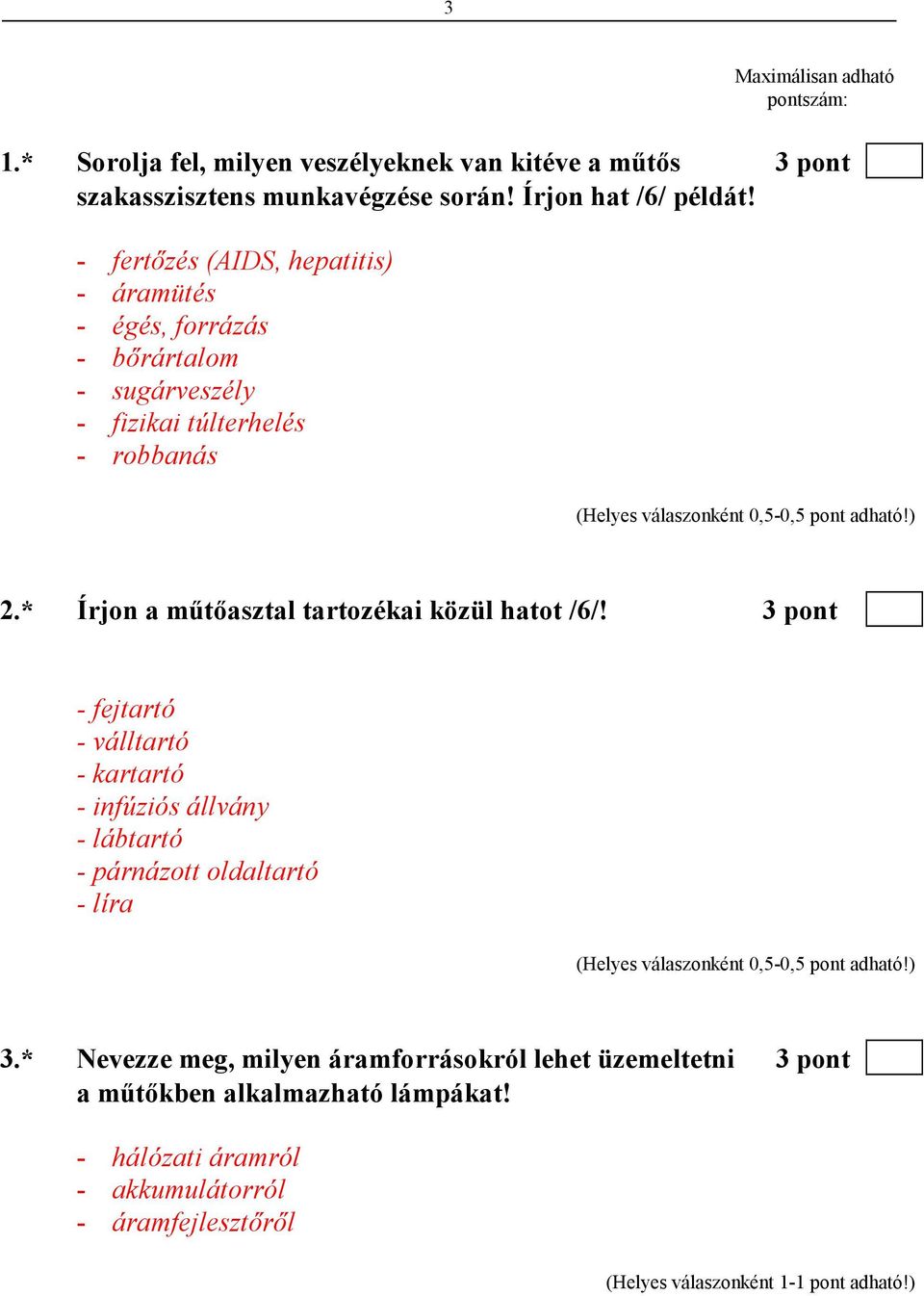 * Írjon a mőtıasztal tartozékai közül hatot /6/!