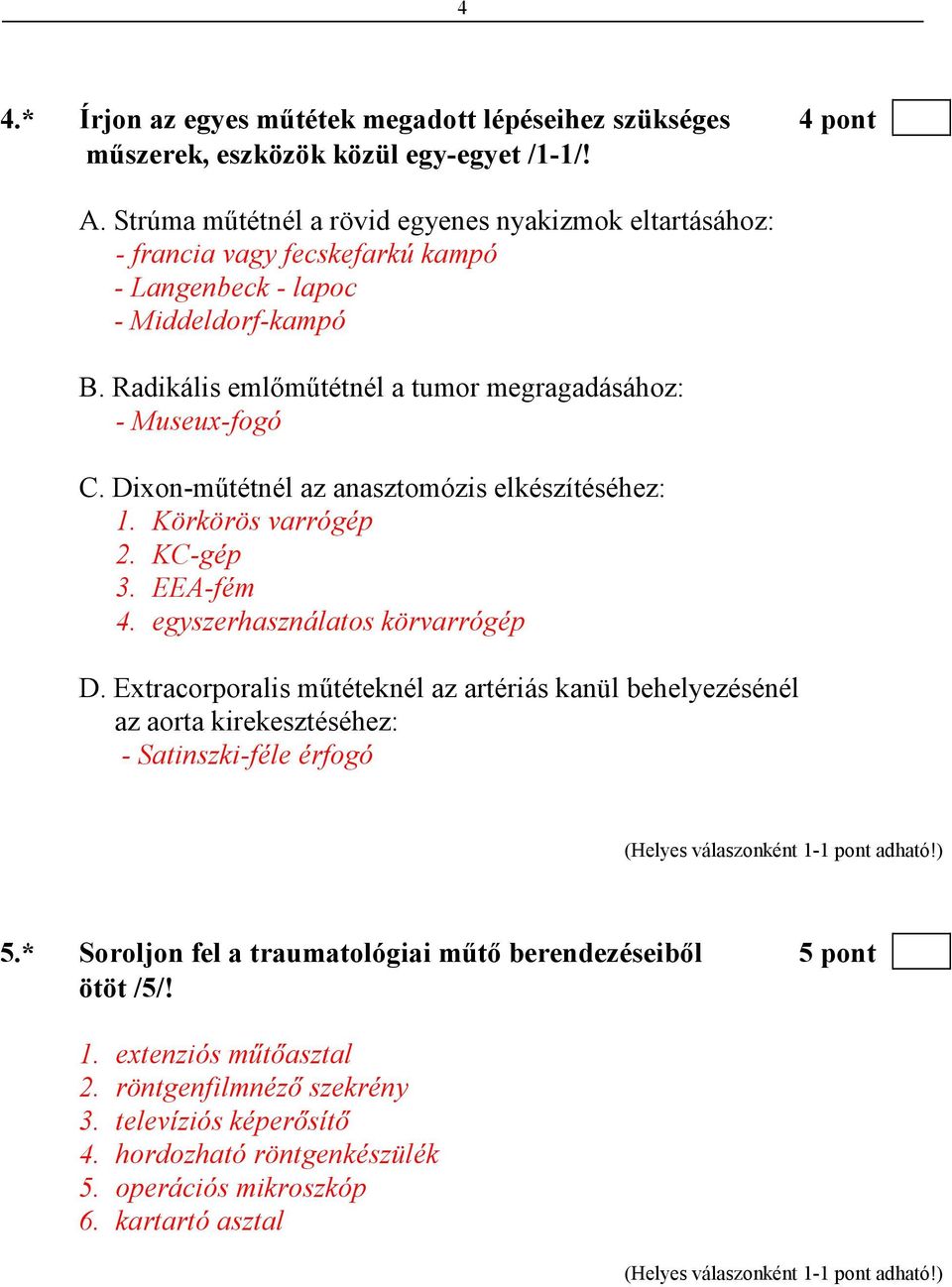 Radikális emlımőtétnél a tumor megragadásához: - Museux-fogó C. Dixon-mőtétnél az anasztomózis elkészítéséhez: 1. Körkörös varrógép 2. KC-gép 3. EEA-fém 4. egyszerhasználatos körvarrógép D.