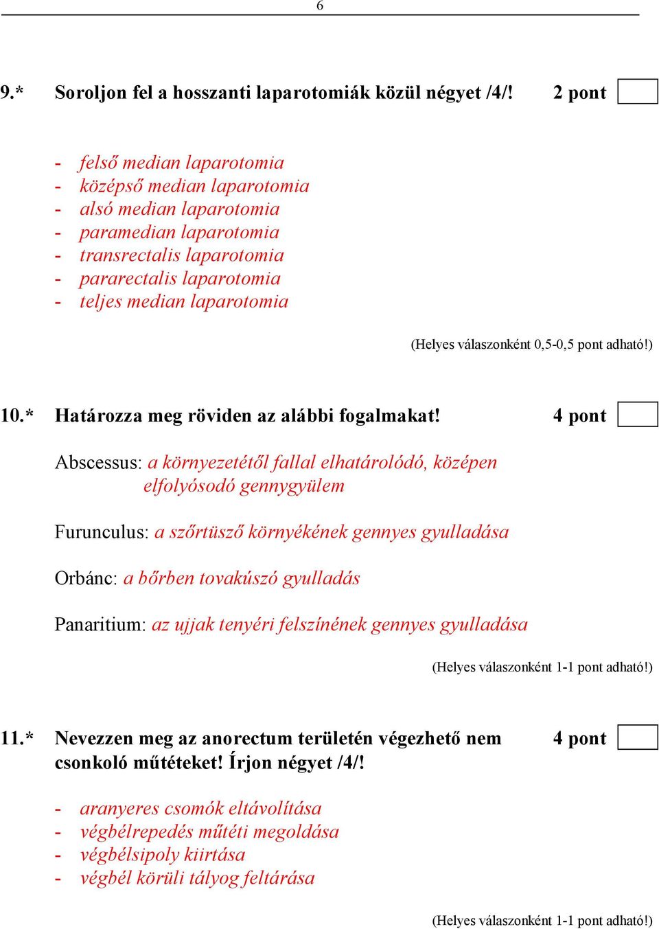 (Helyes válaszonként 0,5-0,5 pont adható!) 10.* Határozza meg röviden az alábbi fogalmakat!