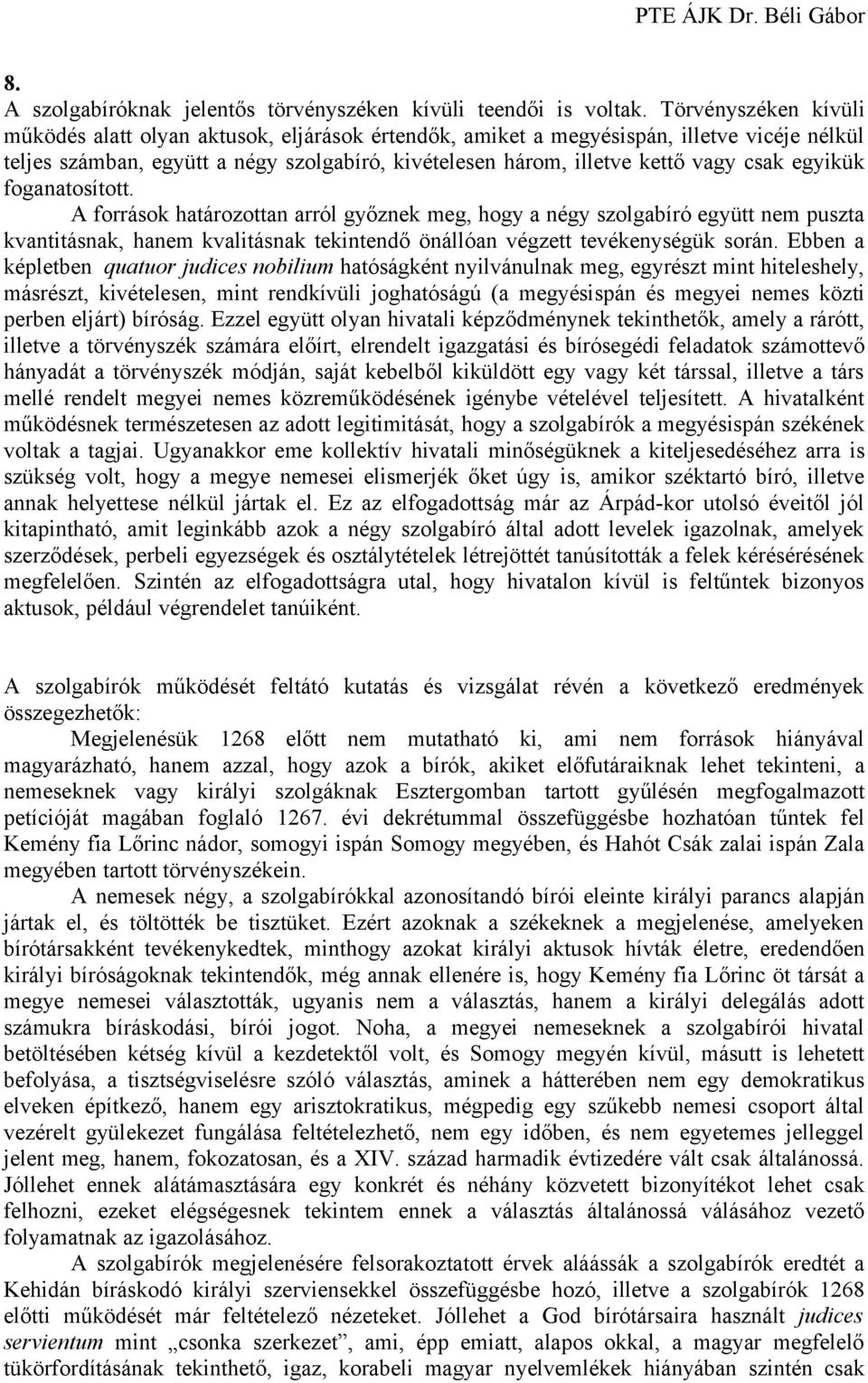 egyikük foganatosított. A források határozottan arról győznek meg, hogy a négy szolgabíró együtt nem puszta kvantitásnak, hanem kvalitásnak tekintendő önállóan végzett tevékenységük során.