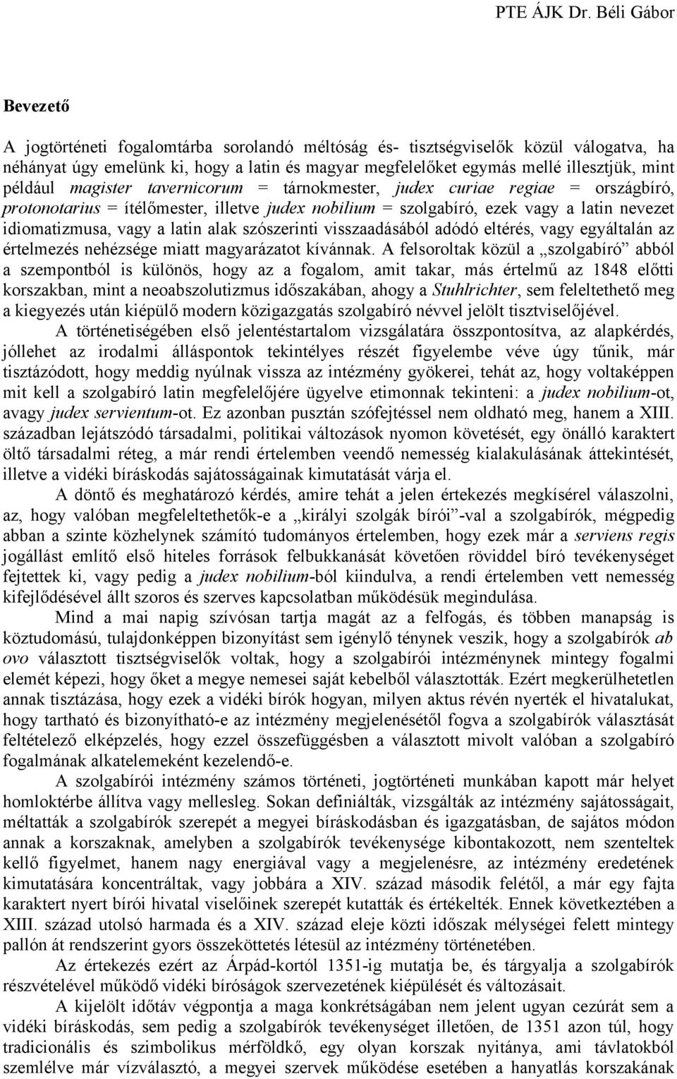szószerinti visszaadásából adódó eltérés, vagy egyáltalán az értelmezés nehézsége miatt magyarázatot kívánnak.