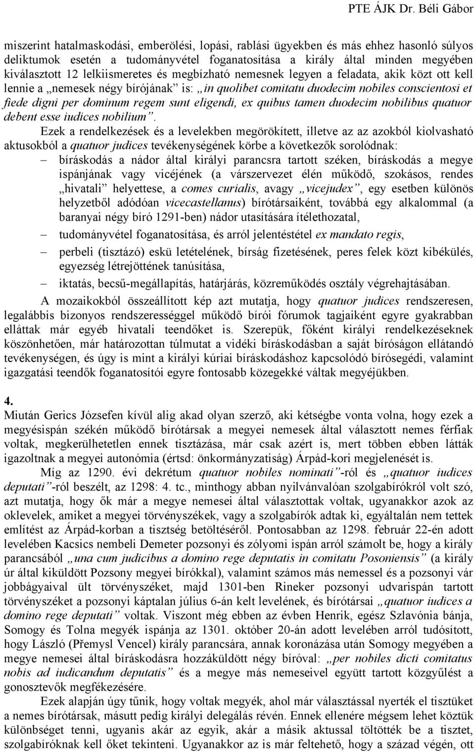 sunt eligendi, ex quibus tamen duodecim nobilibus quatuor debent esse iudices nobilium.